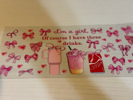 I’m a girl. Of course I have three drinks.