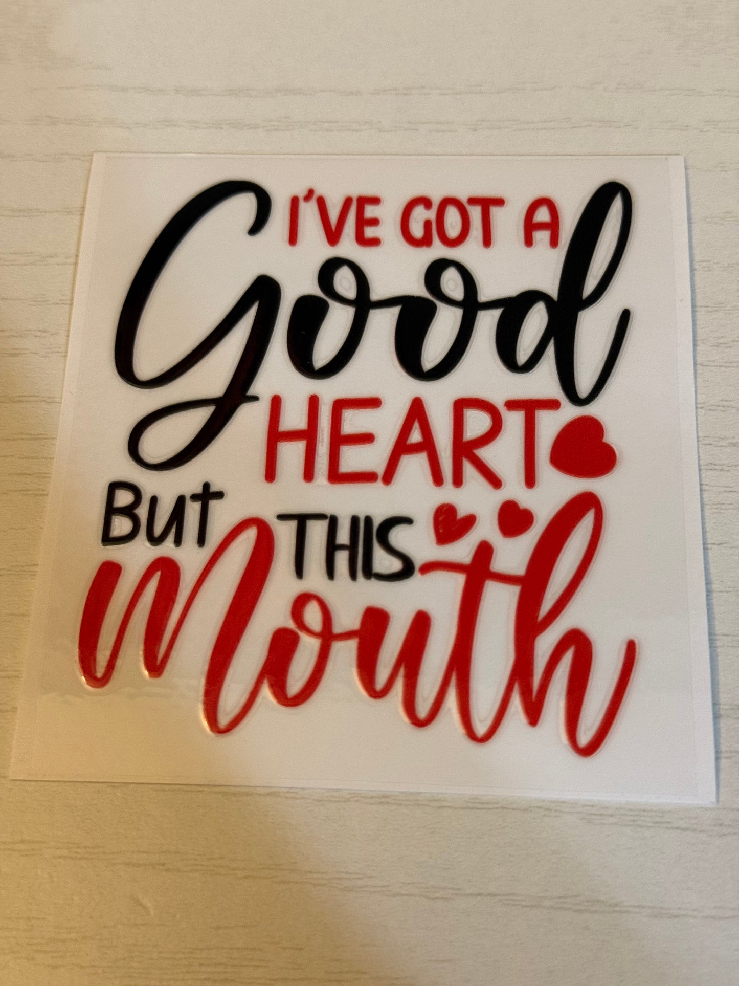 I’ve got a good heart but this mouth