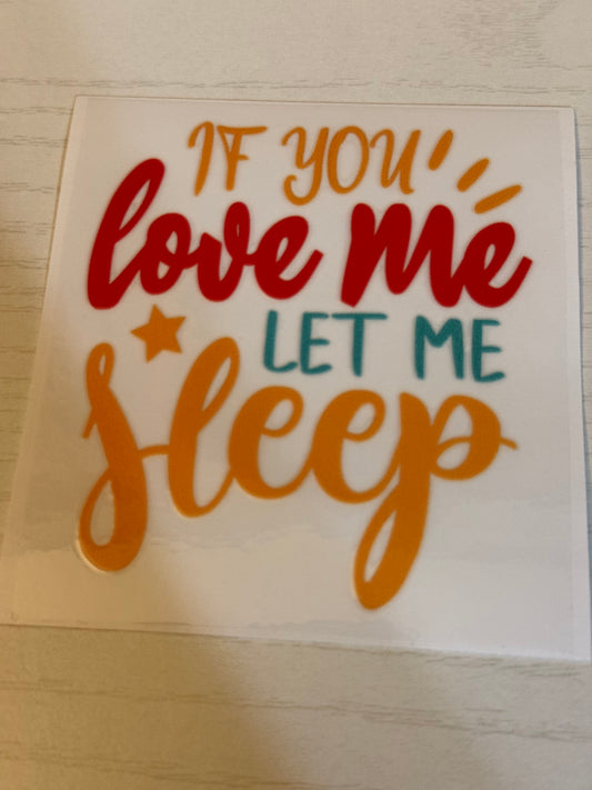If you love me let me sleep